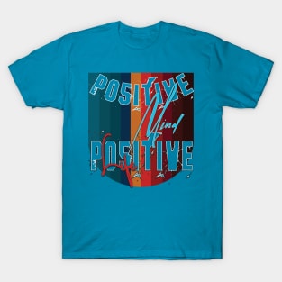 Positive mind positive life T-Shirt